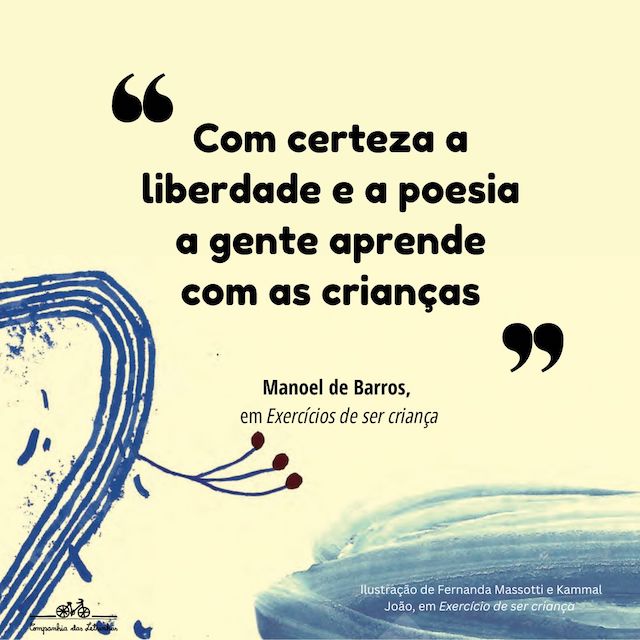 Frase de Manoel de Barros: "Com certeza a liberdade e a poesia a gente aprende com as crianças"