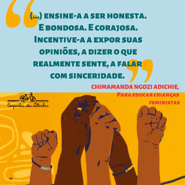 Frases feministas de Chimamanda: "Ensine-a a ser honesta. E bondosa. E corajosa. Incentive-a a expor suas opiniões"