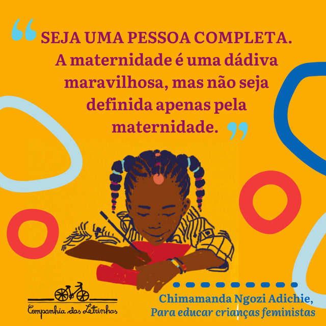 Frases feministas de Chimamanda: "Seja uma pessoa completa. A maternidade é uma dádiva maravilhosa, mas não seja definida apenas pela maternidade"