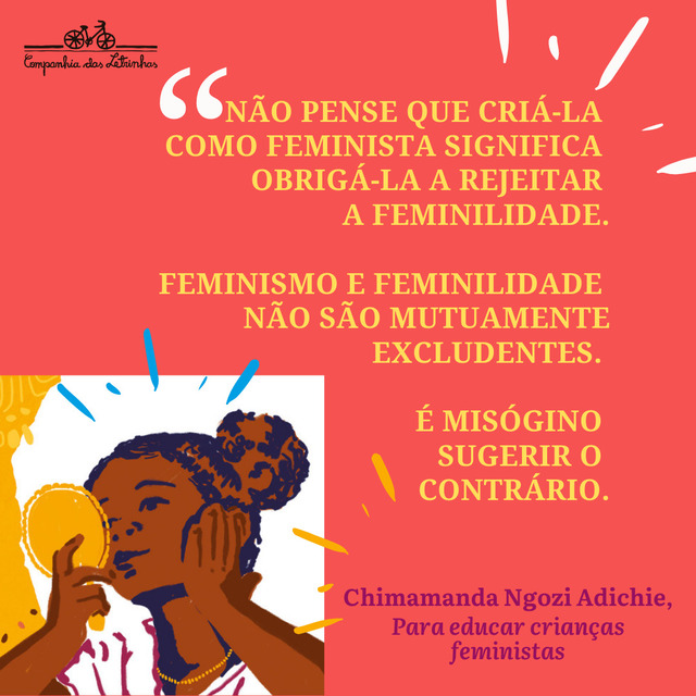 Frases feministas de Chimamanda: "Não pense que criá-la como feminista significa obrigá-la a rejeitar a feminilidade"