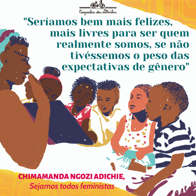 Frases feministas de Chimamanda: "Seríamos bem mais felizes, mais livres para ser quem realmente somos, se não tivéssemos o peso das expectativas de gênero"o