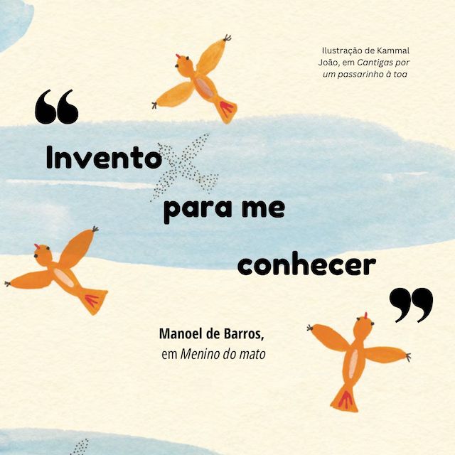 Frase de Manoel de Barros: "Invento para me conhecer"